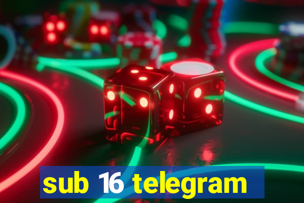 sub 16 telegram